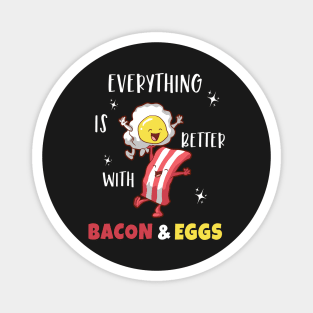 Everything Is Better With Bacon and Eggs Magnet